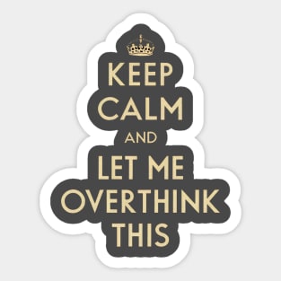 Keep Calm and Let Me Overthink This Sticker